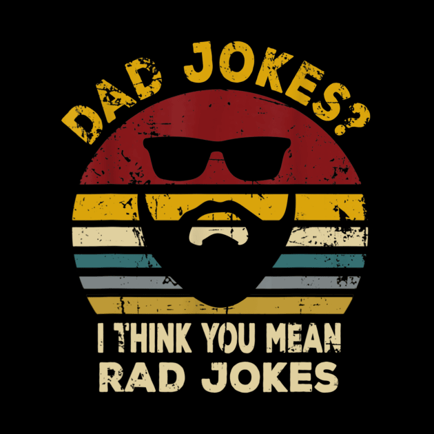 Dad Jokes I Think You Mean Rad Jokes Funny Dads Gift T shirt by Tisine