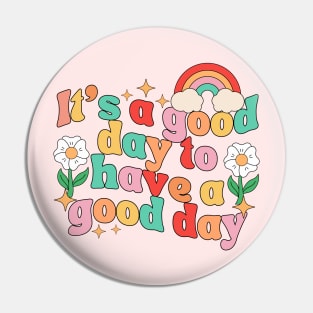 it's A Good Day To Have A Good Day Pin