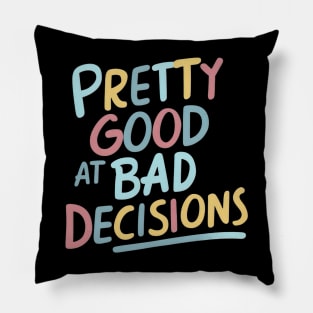 Pretty good at bad decisions Pillow