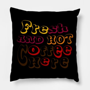 funny fresh and hot coffee here tee Pillow