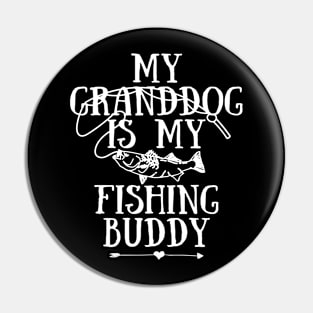 My Granddog Is My Fishing Buddy Funny Fisherman Fisher Fishing Lover Gift Pin