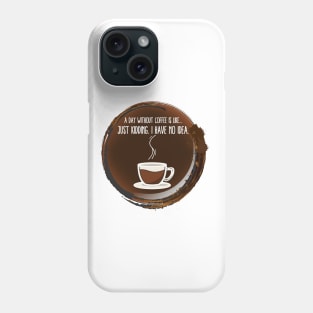 A Day Without Coffee 2.0 T-shirt Phone Case