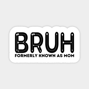 Bruh Formerly Known As Mom Funny Mother's Day Magnet