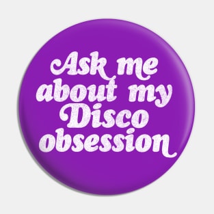 Ask Me About My Disco Obsession Pin