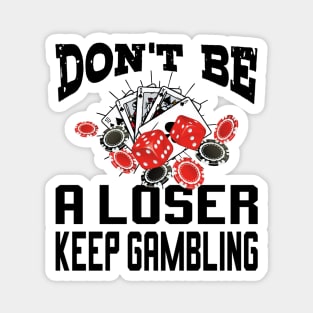 funny don't be a loser keep gambling Magnet