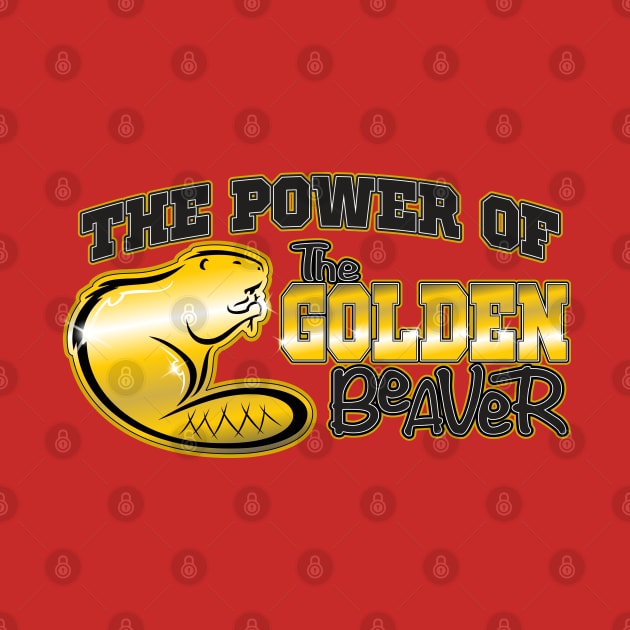 The Power Of The Golden Beaver by WhatProductionsBobcaygeon