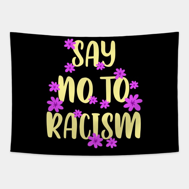 Say no to racism. Destroy racism. Be actively anti racist. Equal rights. One race human. End racism. Pink flowers Tapestry by BlaiseDesign