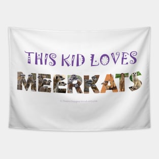 This kid loves meerkats - wildlife oil painting word art Tapestry