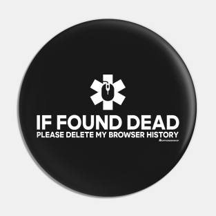Geek Pin - IF FOUND DEAD PLEASE DELETE MY BROWSER HISTORY by OfficeGeekShop