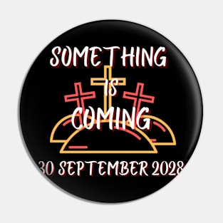 Something is coming September 2028 Pin