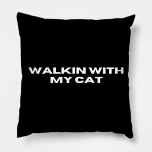 Walkin With My Cat Pillow