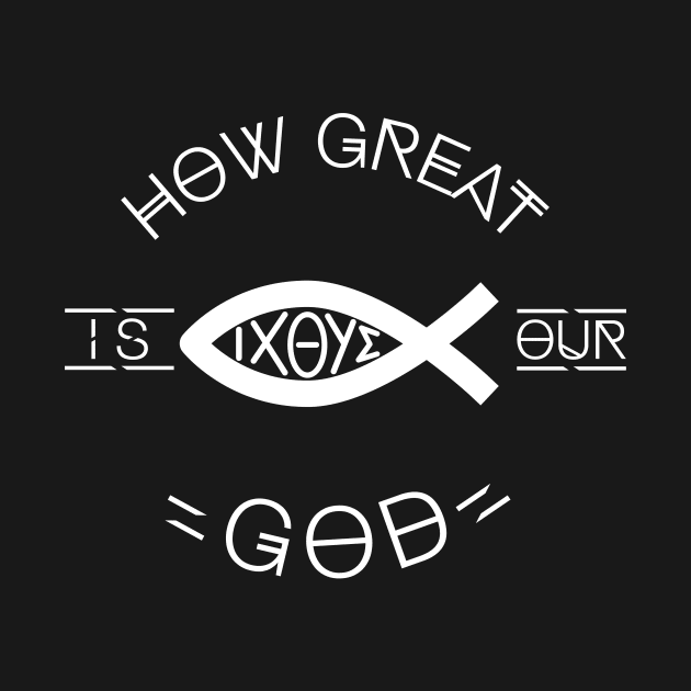 HOW GREAT IS OUR GOD by worshiptee