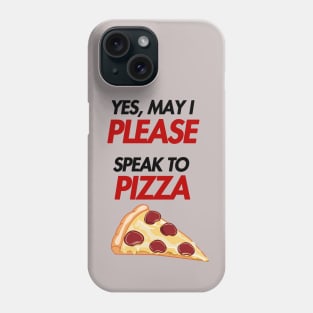 may i please speak to pizza Phone Case