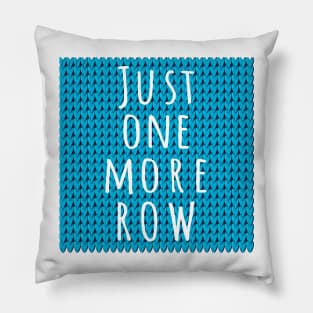 Just One More Row, quote for knitters on blue knitted piece Pillow