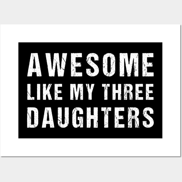 Awesome Like My Three Daughters Funny Fathers Day Dad joke - Awesome Like My  Dauther - Posters and Art Prints