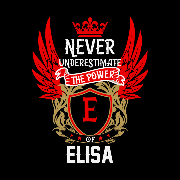 Never Underestimate The Power Elisa | Elisa First Name, Elisa Family Name, Elisa Surname by TuckerMcclainKNVUu