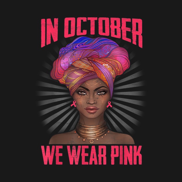 Cute Black Women tee Breast Cancer In October We wear Pink by Fowlerbg