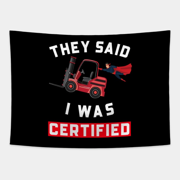 Forklift Super, They Said I was Forklift Certified RW Tapestry by Teamster Life