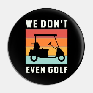 We Dont Even Golf Cart Retirement Camping Pin