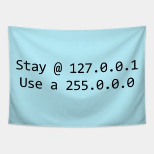 Stay @ 127.0.0.1; use a 255.0.0.0 (black text) Tapestry