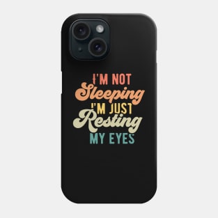 I'm not sleeping I'm just resting my eyes Phone Case