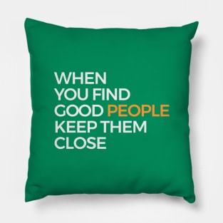 When You Find Good People Keep Them Close Pillow