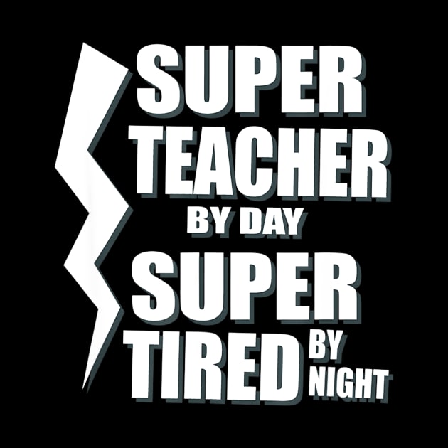 Super Teacher By Day Super Tired By Night T-Shirt School by Tane Kagar