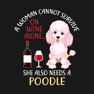 A Woman Cannot Survive On Wine Alone Poodle Dog Lovers T-Shirt