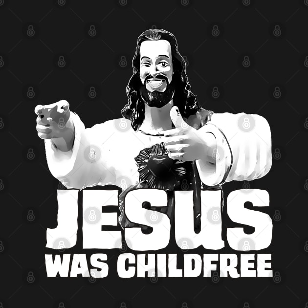 Jesus Was Childfree by childfreeshirts