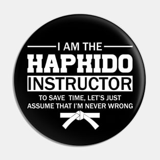 Hapkido Instructor - I Am Never Wrong - Funny gift Pin