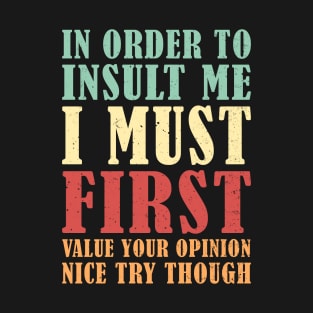 In Order To Insult Me - Joke Sarcastic T-Shirt