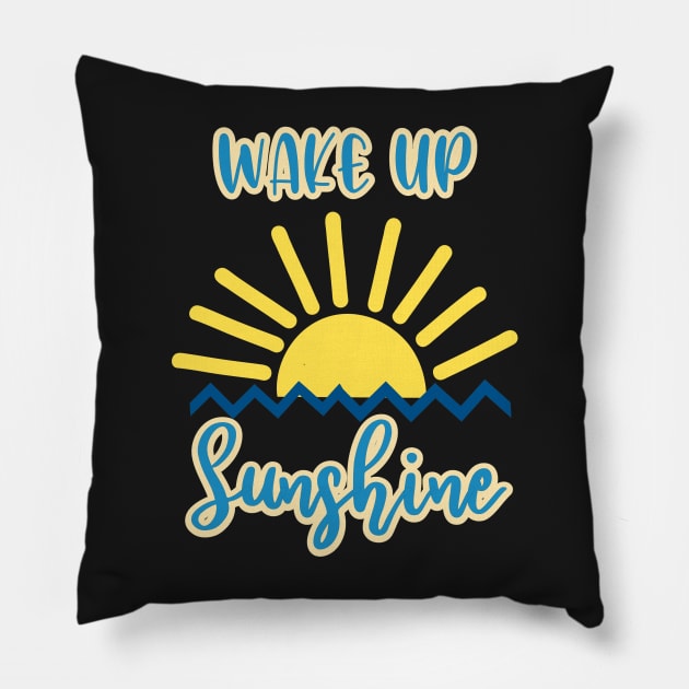 Wake up sunshine Pillow by FamilyCurios