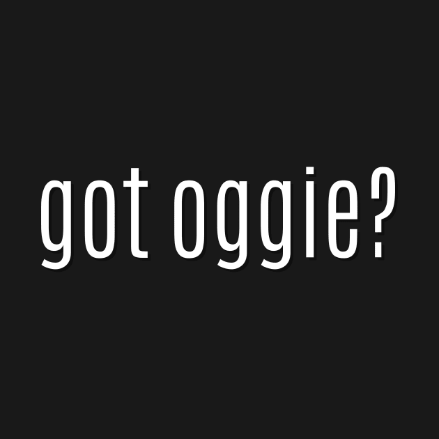 got oggie? by MessageOnApparel