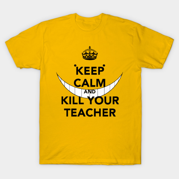 Keep Calm and Kill Your Teacher - Baka - T-Shirt | TeePublic
