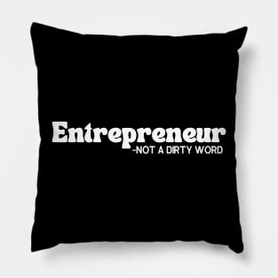 Entrepreneur- Not a Dirty Word Pillow