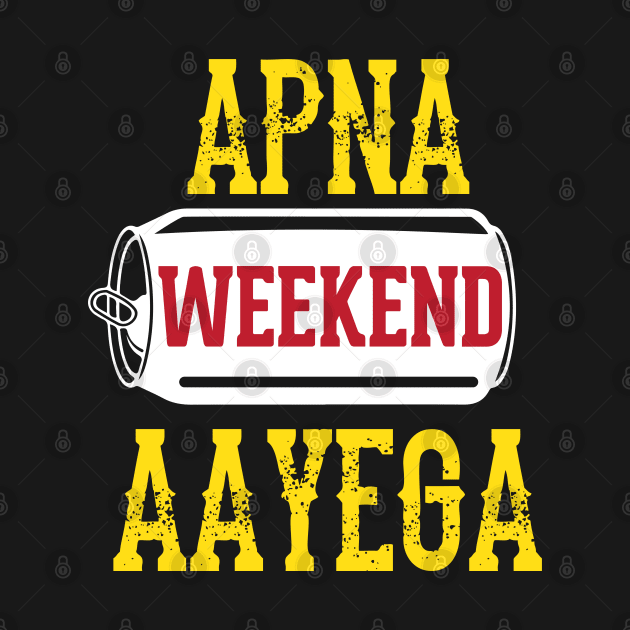 Apna Weekend Aayega Funny Hindi Quote by alltheprints