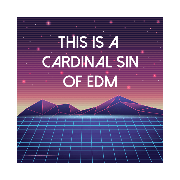 This Is A Cardinal Sin of EDM by FlashmanBiscuit