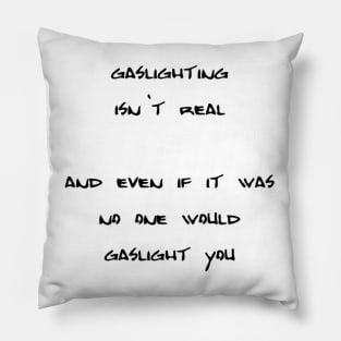 gaslighting isnt real Pillow