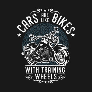 Cars are like Bikes...with Training Wheels T-Shirt