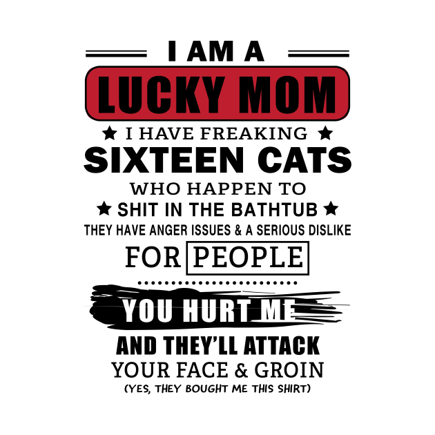 I Am A Lucky Mom With Sixteen Cats by garbagetshirts