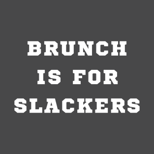 Brunch is for Slackers T-Shirt