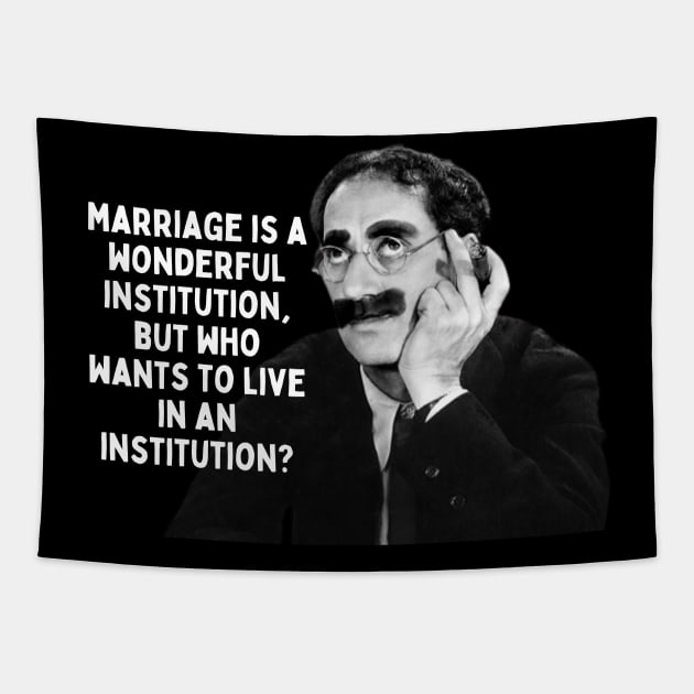 Groucho Marx Quote - Marriage Is A Wonderful... Tapestry by Daz Art & Designs