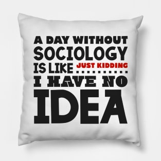 A day without sociology Pillow