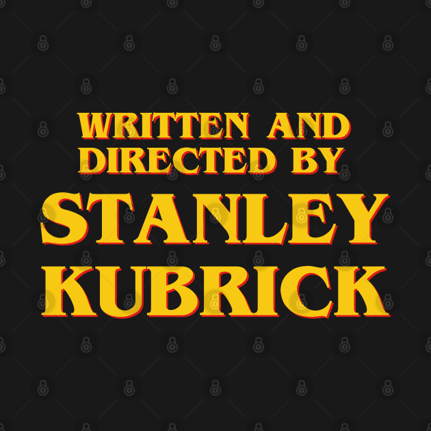 Written and Directed by Stanley Kubrick by ribandcheese