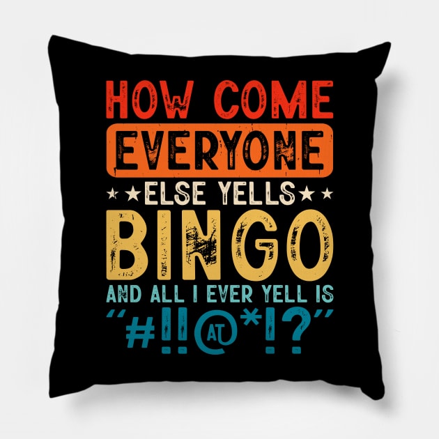 How Come Everyone Else Yells Bingo And All I Ever Yell Is "#!!@!?" T shirt For Women T-Shirt Pillow by Xamgi