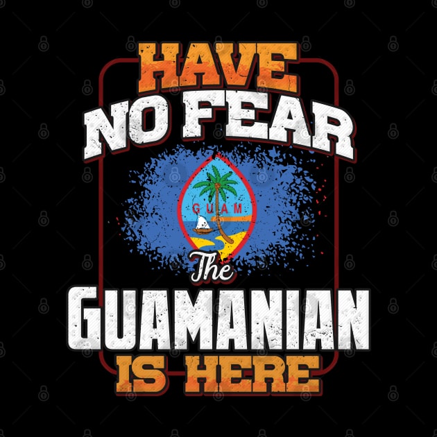 Guamanian Flag  Have No Fear The Guamanian Is Here - Gift for Guamanian From Guam by Country Flags