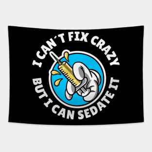 I can´t fix crazy but I can sedate it Tapestry