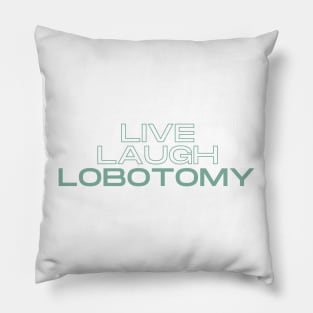 Plain Live Laugh Lobotomy Pillow