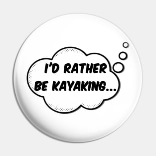 I'd Rather Be Kayaking Pin