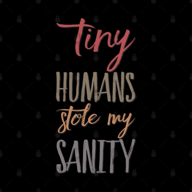 Tiny Humans Stole My Sanity Funny family funny mom dad mother mama by BoogieCreates